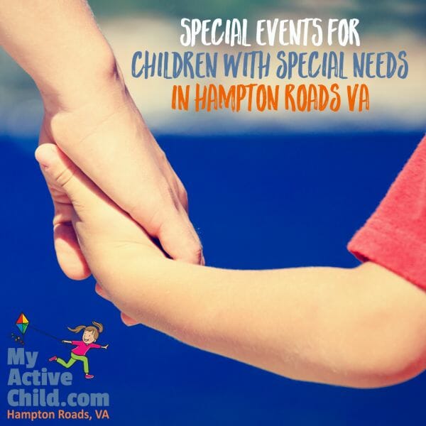BIG LIST of Special Events for Children with Special Needs in Hampton Roads Virginia Here is our BIG LIST of upcoming events specifically designed for local families in Hampton Roads with special needs. Chesapeake, Hampton, Newport News, Norfolk, Portsmouth, Suffolk, Virginia Beach