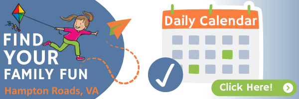 Find Your Fun on Our Daily Calendar of Family Events in Hampton Roads VA